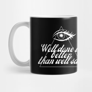 Well done is better than well said Mug